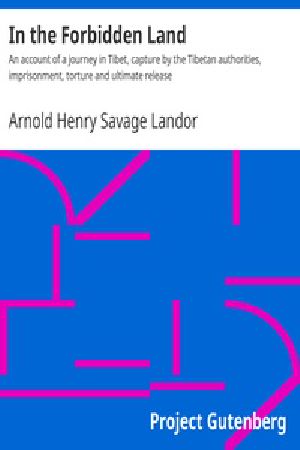 [Gutenberg 22210] • In the Forbidden Land / An account of a journey in Tibet, capture by the Tibetan authorities, imprisonment, torture and ultimate release